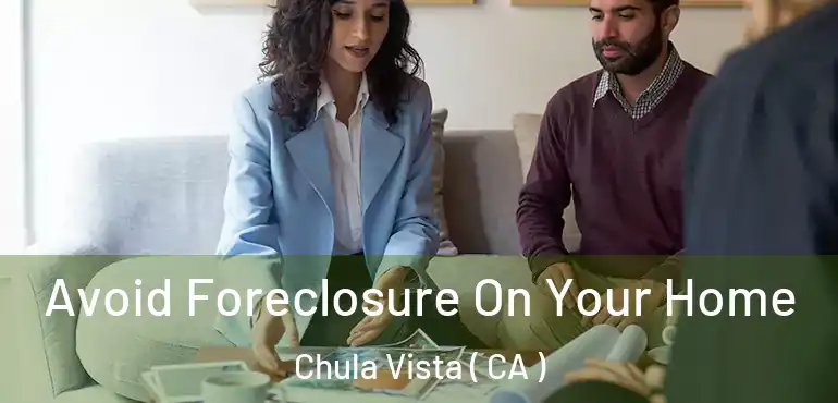 Avoid Foreclosure On Your Home Chula Vista ( CA )