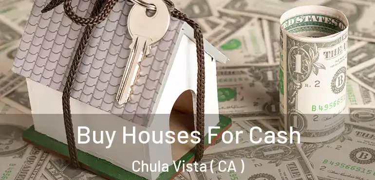  Buy Houses For Cash Chula Vista ( CA )