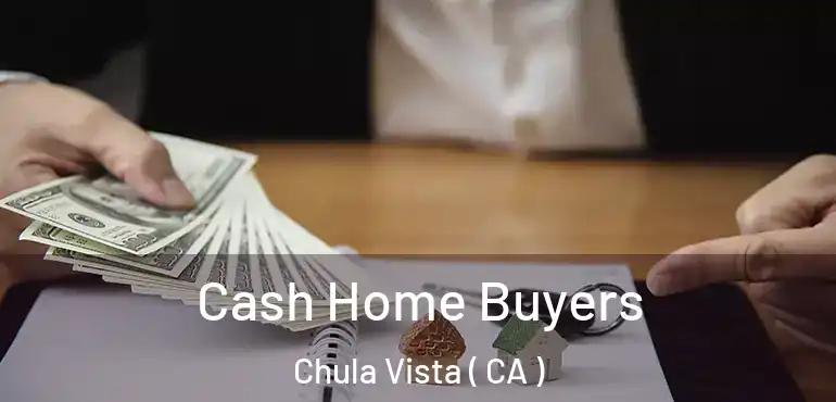  Cash Home Buyers Chula Vista ( CA )