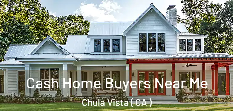  Cash Home Buyers Near Me Chula Vista ( CA )