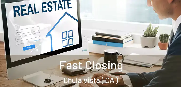  Fast Closing Chula Vista ( CA )