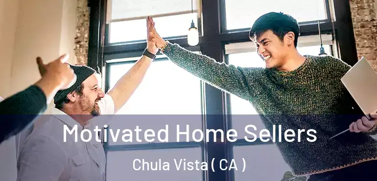  Motivated Home Sellers Chula Vista ( CA )