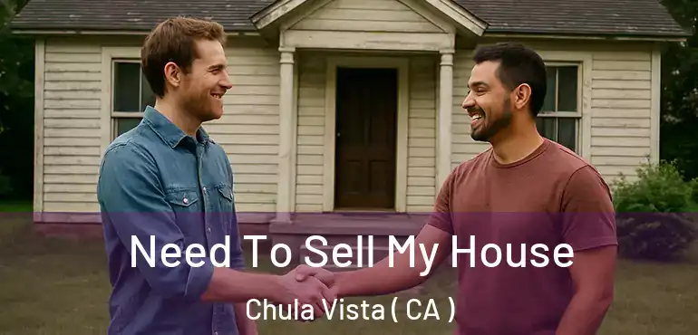  Need To Sell My House Chula Vista ( CA )