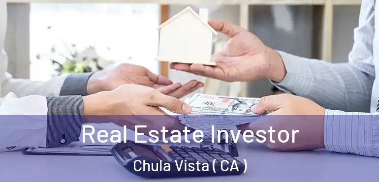 Real Estate Investor Chula Vista ( CA )