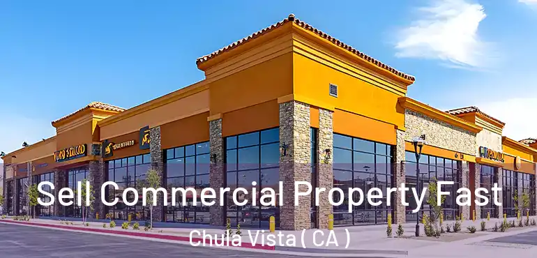 Sell Commercial Property Fast Chula Vista ( CA )