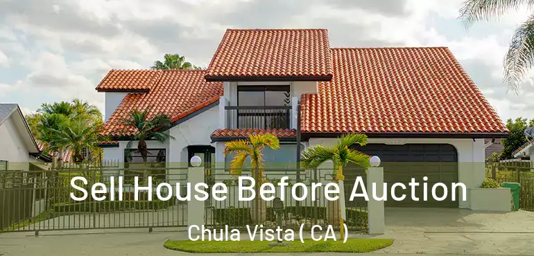  Sell House Before Auction Chula Vista ( CA )