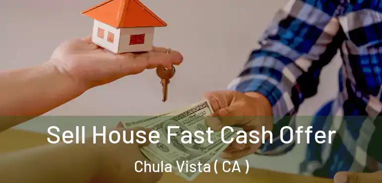  Sell House Fast Cash Offer Chula Vista ( CA )