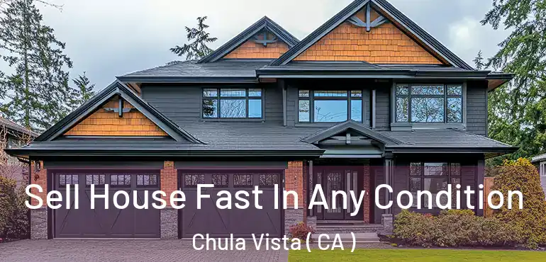  Sell House Fast In Any Condition Chula Vista ( CA )