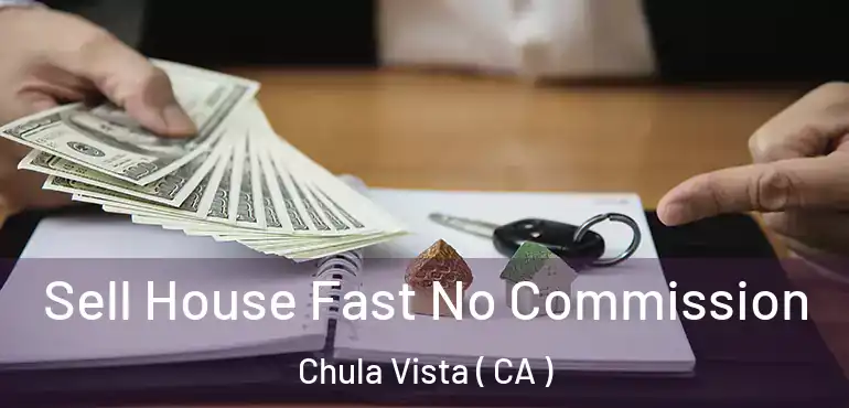  Sell House Fast No Commission Chula Vista ( CA )