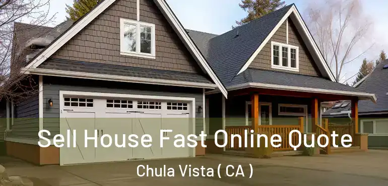 Sell House Fast Online Quote Chula Vista ( CA )