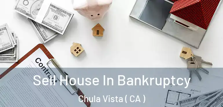  Sell House In Bankruptcy Chula Vista ( CA )