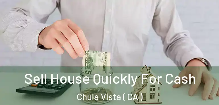  Sell House Quickly For Cash Chula Vista ( CA )