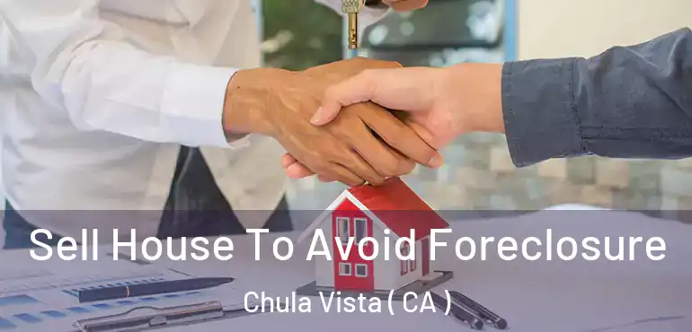  Sell House To Avoid Foreclosure Chula Vista ( CA )