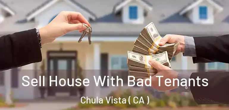  Sell House With Bad Tenants Chula Vista ( CA )