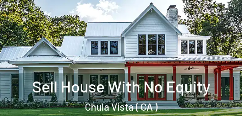 Sell House With No Equity Chula Vista ( CA )