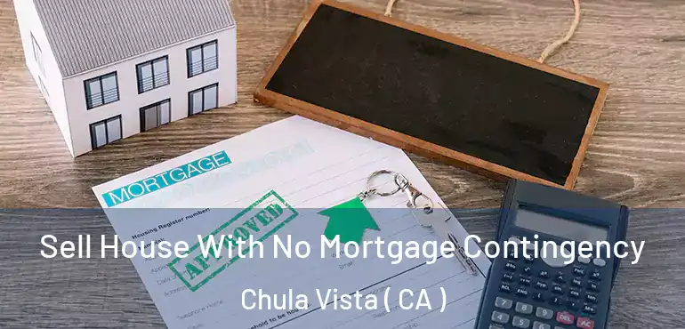  Sell House With No Mortgage Contingency Chula Vista ( CA )