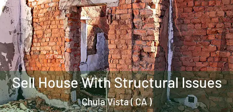 Sell House With Structural Issues Chula Vista ( CA )