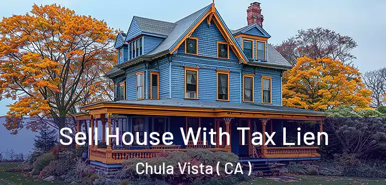Sell House With Tax Lien Chula Vista ( CA )