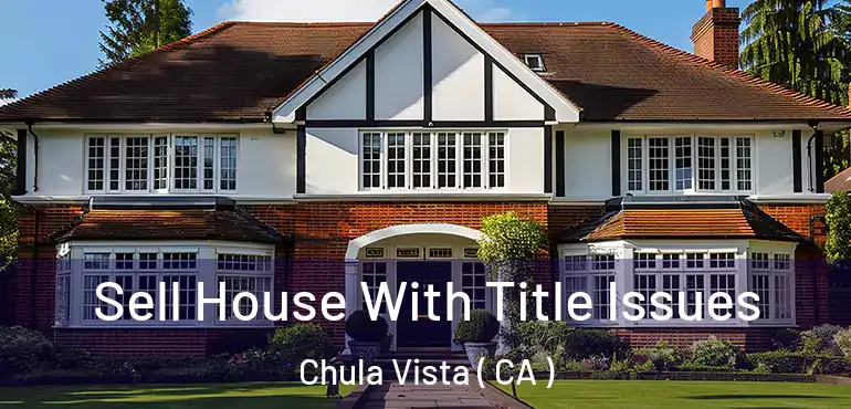 Sell House With Title Issues Chula Vista ( CA )