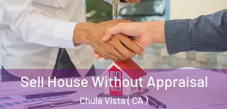  Sell House Without Appraisal Chula Vista ( CA )