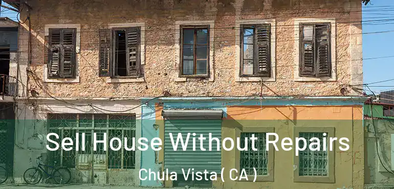  Sell House Without Repairs Chula Vista ( CA )