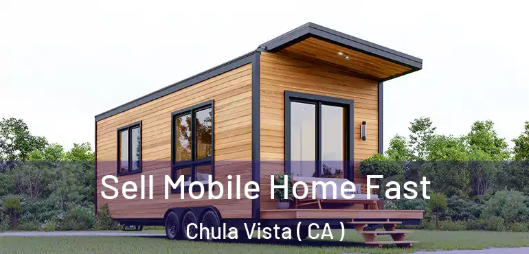  Sell Mobile Home Fast Chula Vista ( CA )