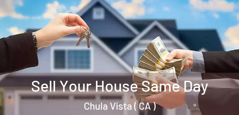  Sell Your House Same Day Chula Vista ( CA )