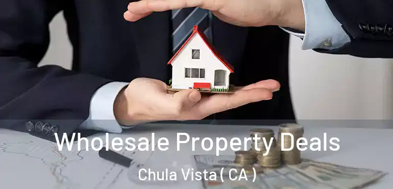 Wholesale Property Deals Chula Vista ( CA )